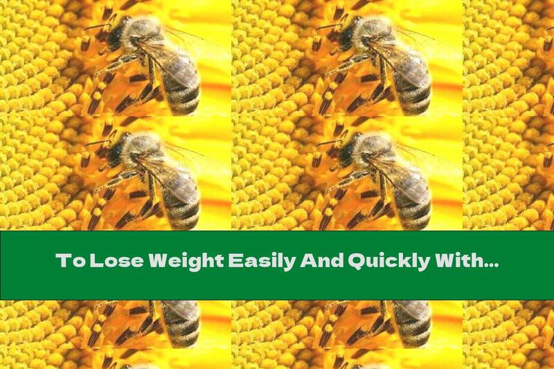 To Lose Weight Easily And Quickly With The Help Of Propolis - Part One