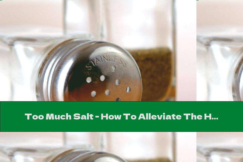 Too Much Salt - How To Alleviate The Harmful Effects