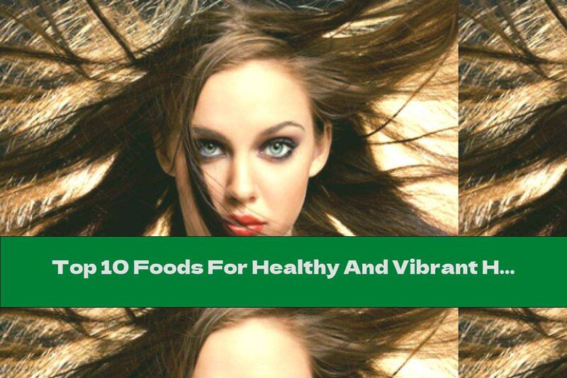 Top 10 Foods For Healthy And Vibrant Hair