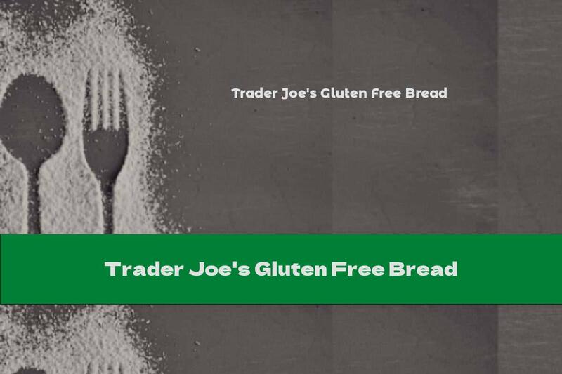 Trader Joe's Gluten Free Bread