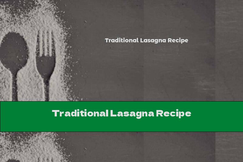 Traditional Lasagna Recipe