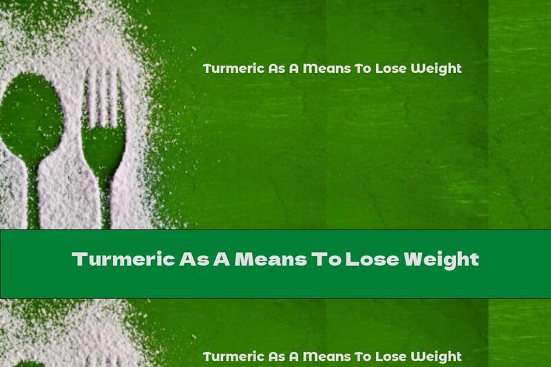 Turmeric As A Means To Lose Weight