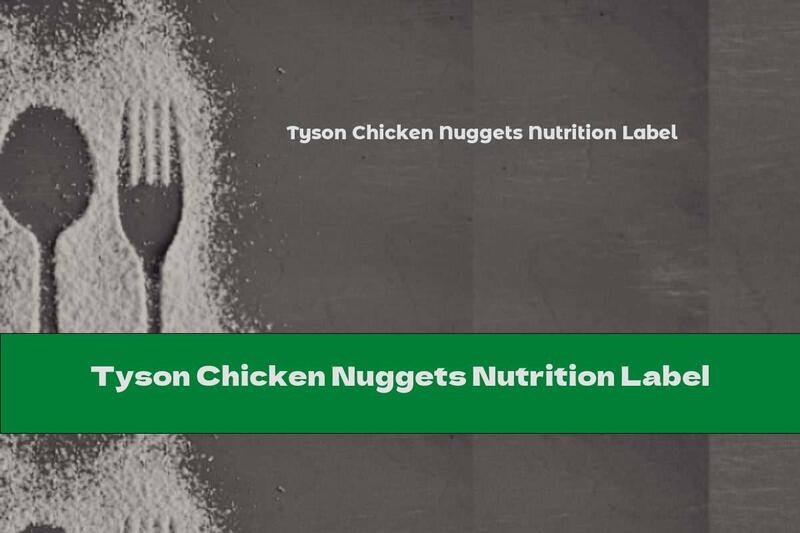 Tyson Chicken Nuggets Nutrition Label