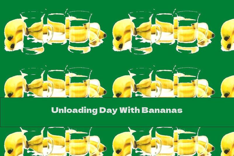 Unloading Day With Bananas