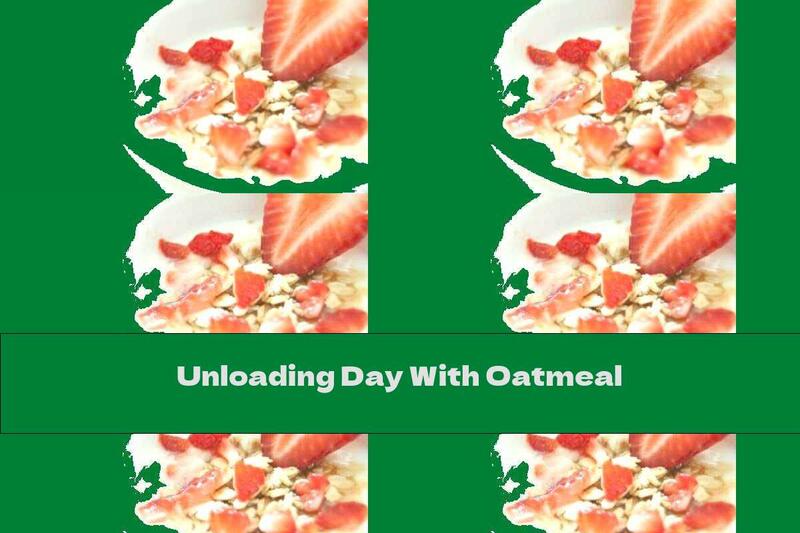 Unloading Day With Oatmeal