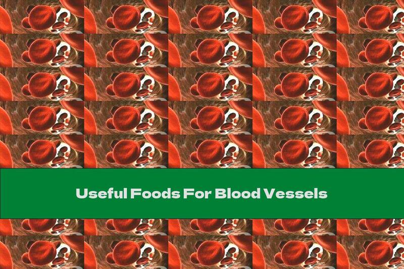 Useful Foods For Blood Vessels