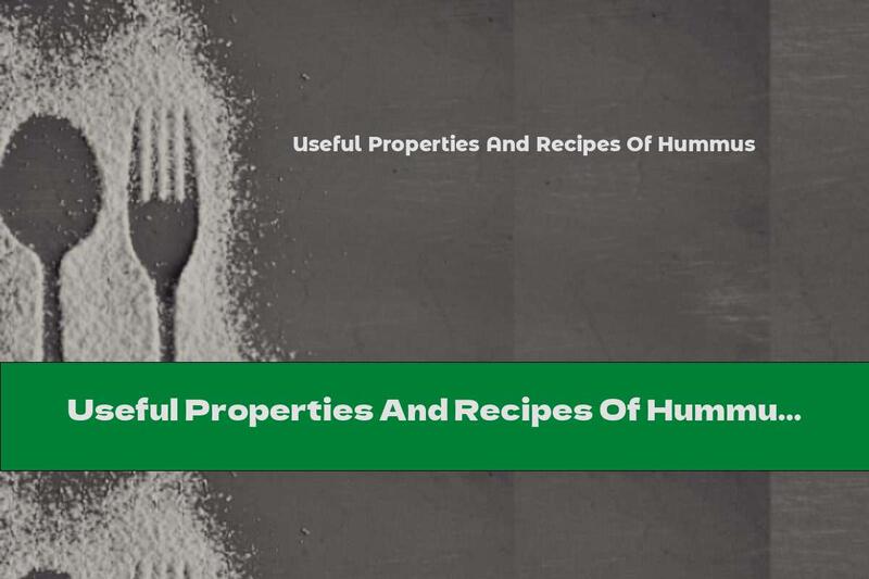 Useful Properties And Recipes Of Hummus