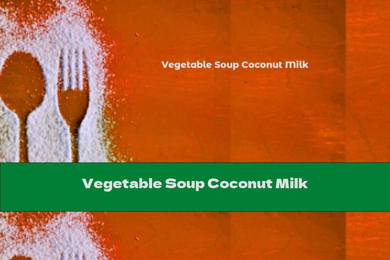 Vegetable Soup Coconut Milk