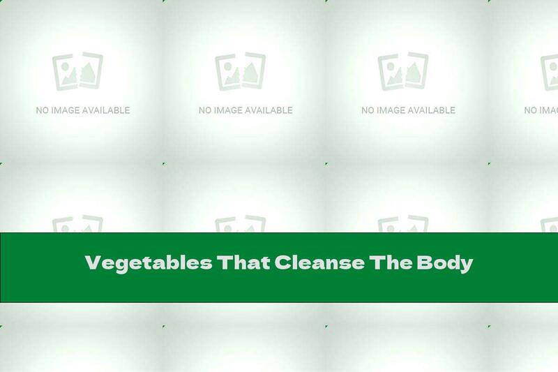 Vegetables That Cleanse The Body