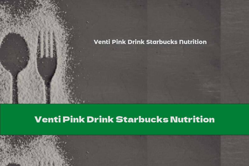 Venti Pink Drink Starbucks Nutrition