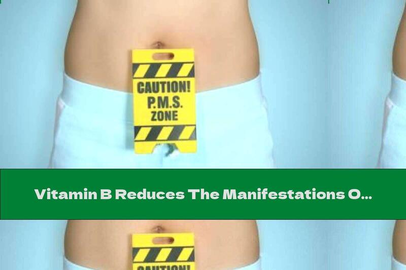 Vitamin B Reduces The Manifestations Of Premenstrual Syndrome