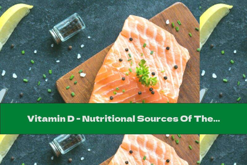 Vitamin D - Nutritional Sources Of The Valuable Element