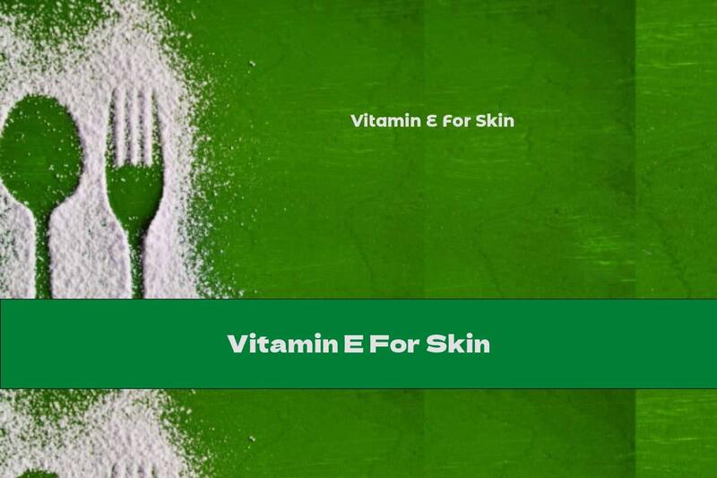 Vitamin E For Skin