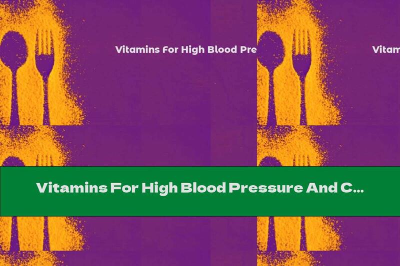 Vitamins For High Blood Pressure And Cholesterol