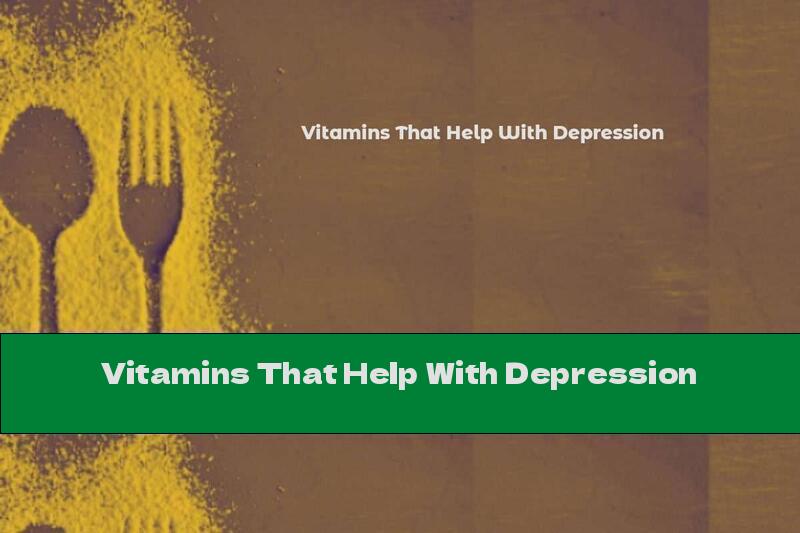 Vitamins That Help With Depression