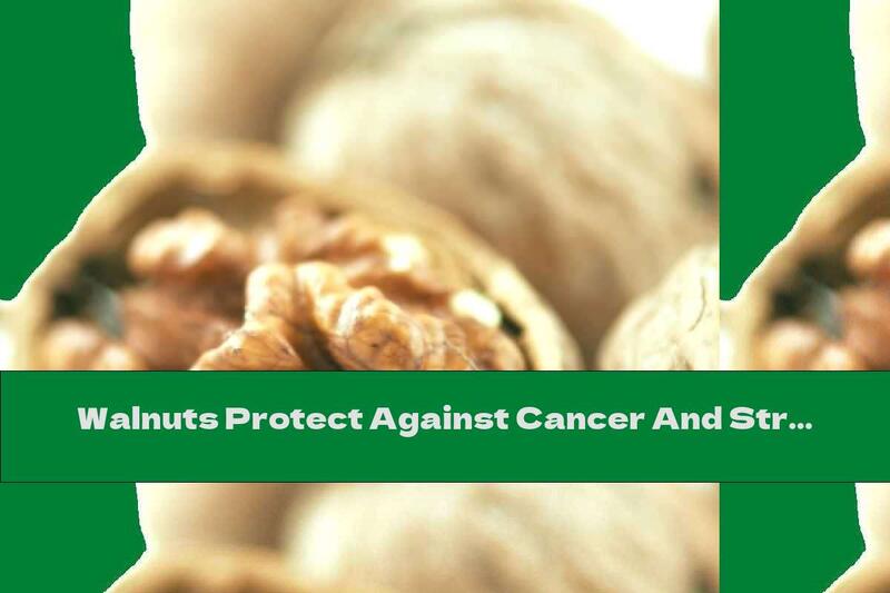 Walnuts Protect Against Cancer And Strengthen The Heart