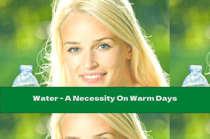 Water - A Necessity On Warm Days