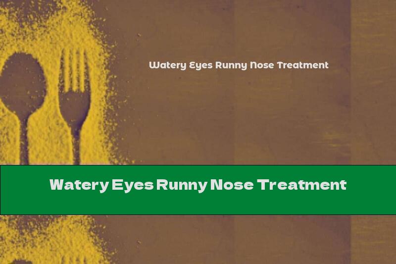 Watery Eyes Runny Nose Treatment