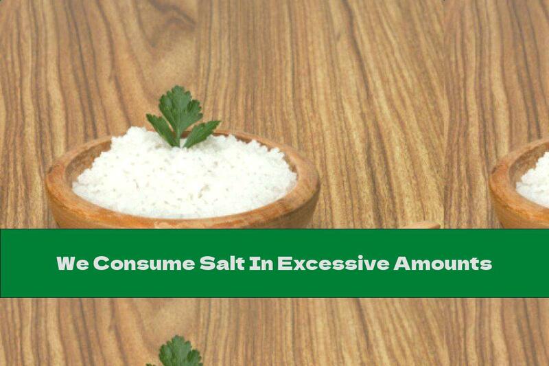 We Consume Salt In Excessive Amounts
