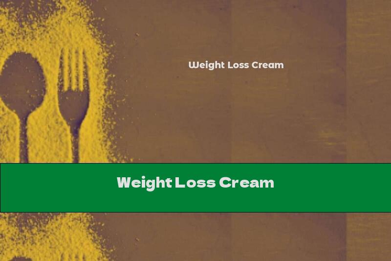 Weight Loss Cream
