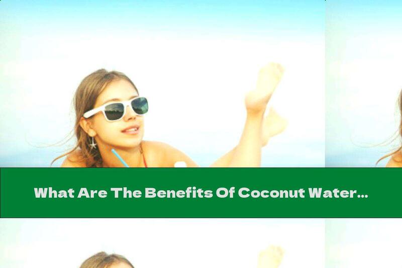 What Are The Benefits Of Coconut Water?
