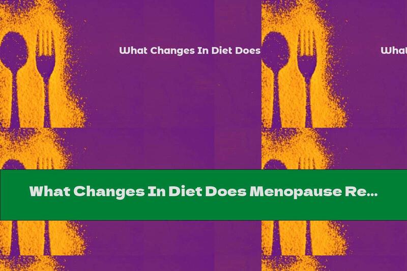 What Changes In Diet Does Menopause Require?