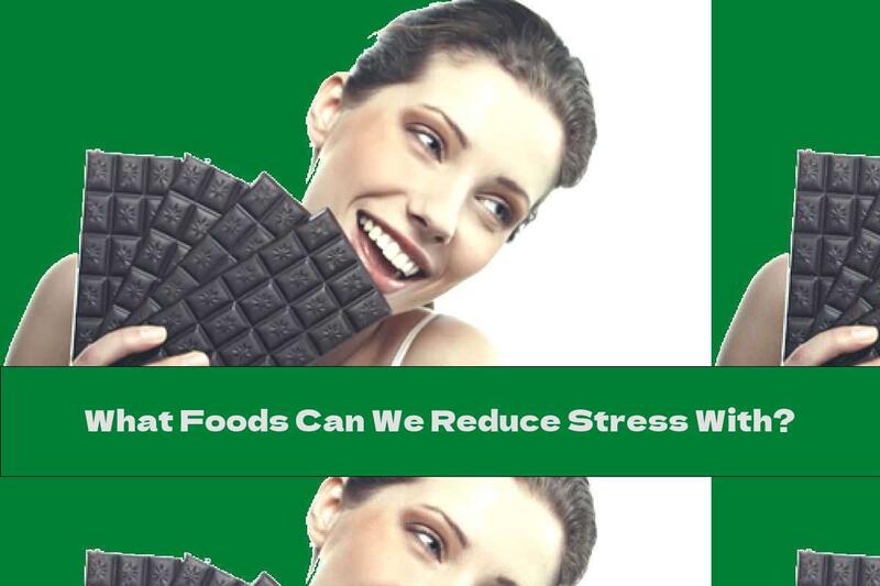 What Foods Can We Reduce Stress With?
