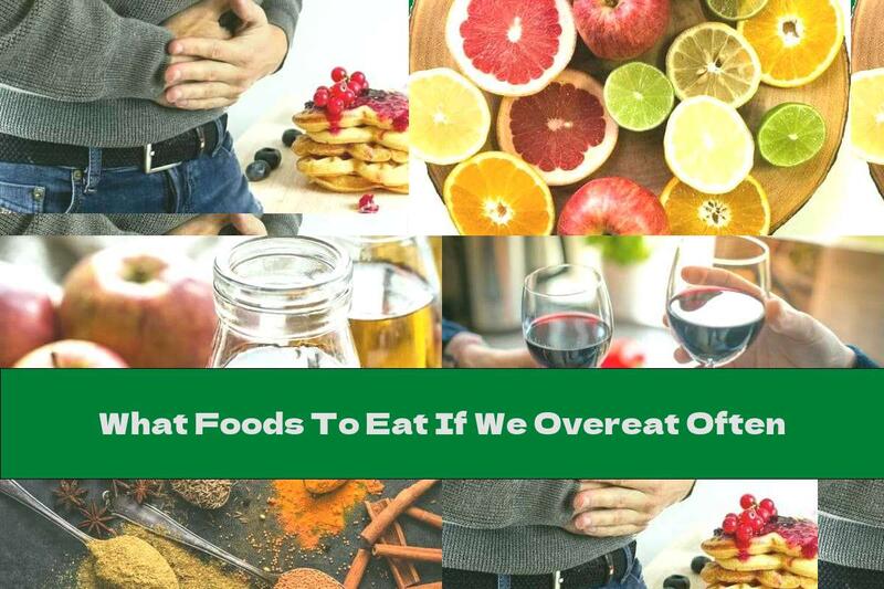 What Foods To Eat If We Overeat Often