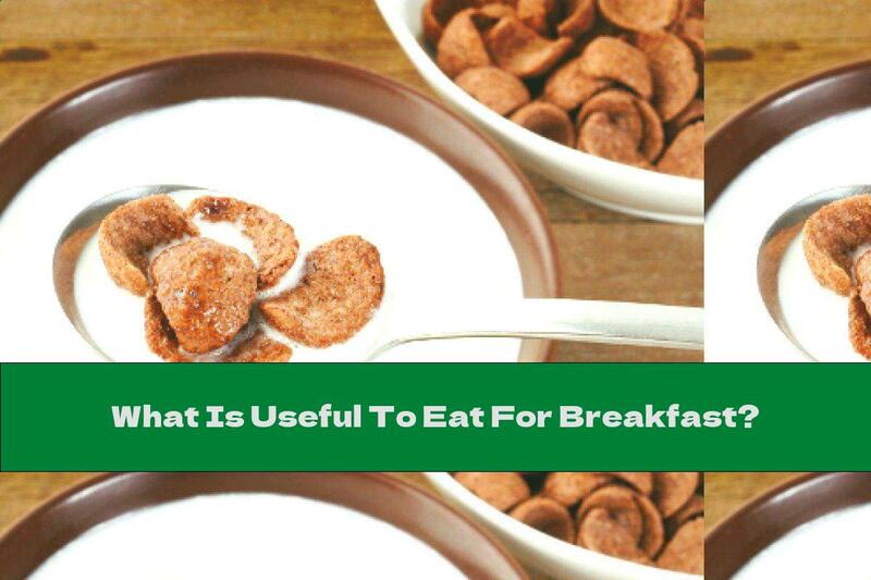 What Is Useful To Eat For Breakfast?