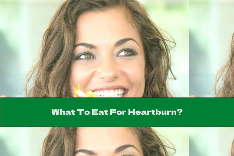 What To Eat For Heartburn?