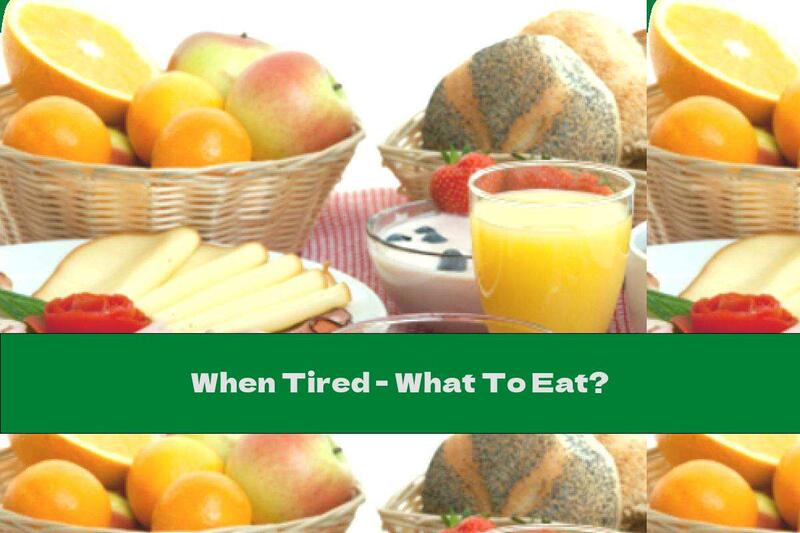When Tired - What To Eat?