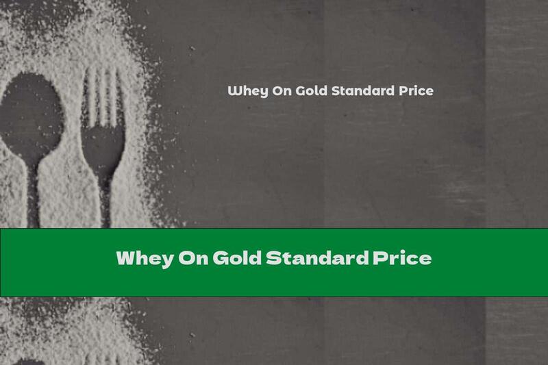 Whey On Gold Standard Price