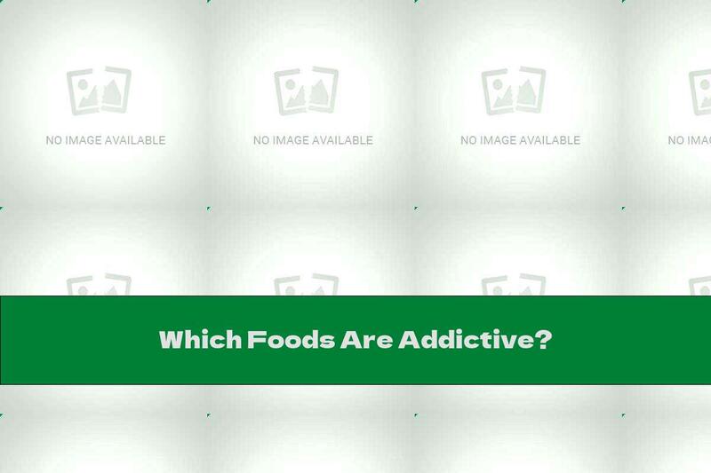 Which Foods Are Addictive?