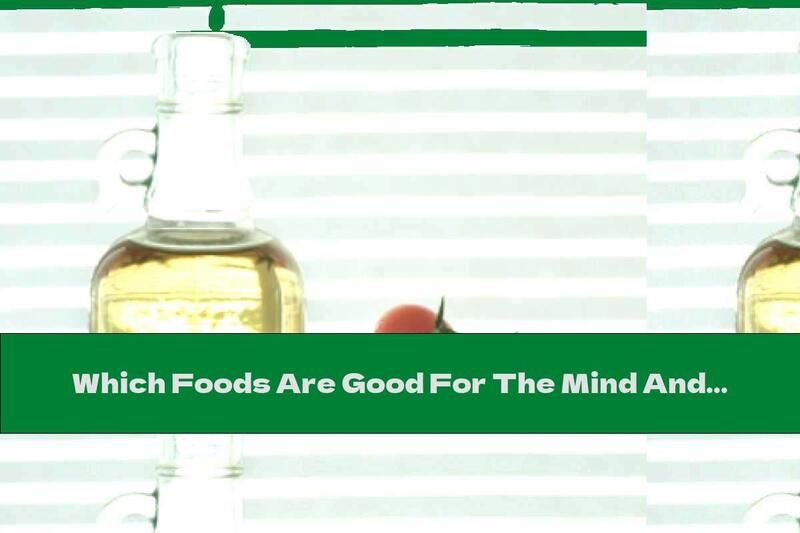 Which Foods Are Good For The Mind And Body?
