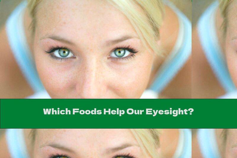 Which Foods Help Our Eyesight?