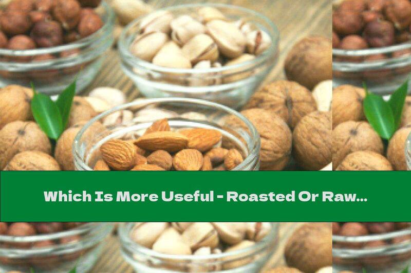 Which Is More Useful - Roasted Or Raw Nuts?