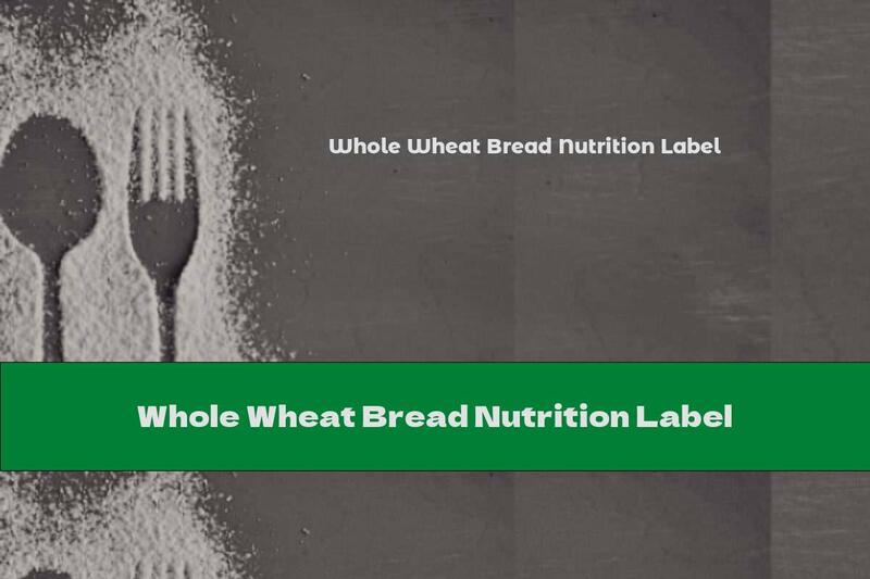 Whole Wheat Bread Nutrition Label