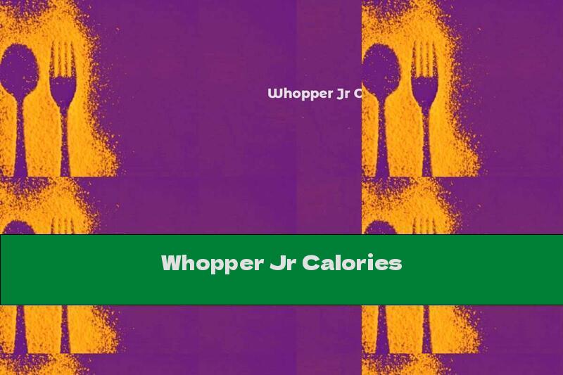 Whopper Jr Calories