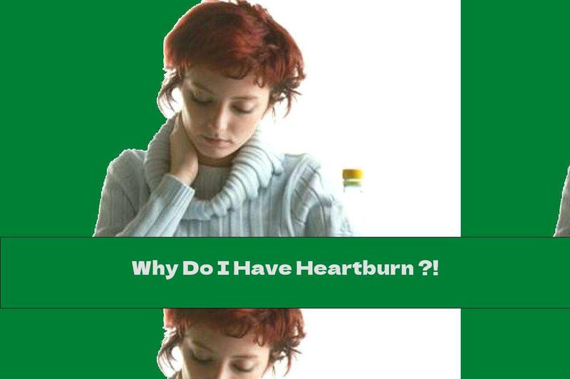 Why Do I Have Heartburn ?!