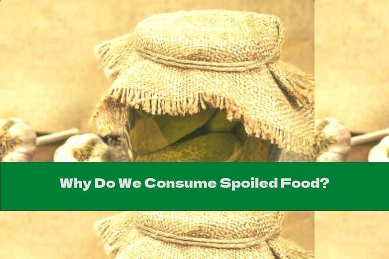 Why Do We Consume Spoiled Food?