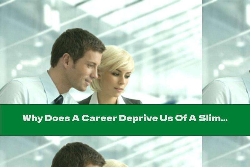 Why Does A Career Deprive Us Of A Slim Figure?