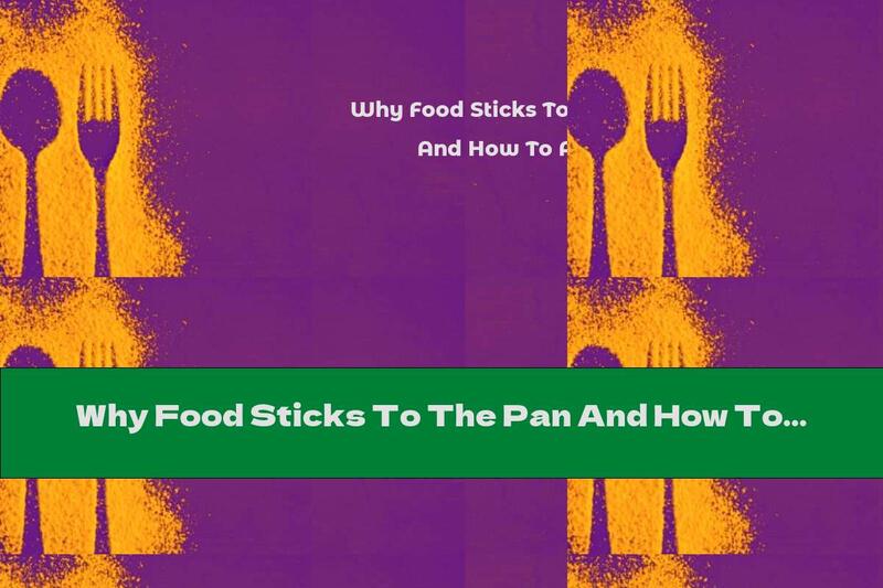 Why Food Sticks To The Pan And How To Avoid It