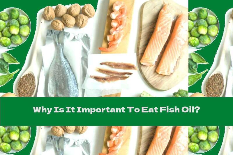Why Is It Important To Eat Fish Oil?
