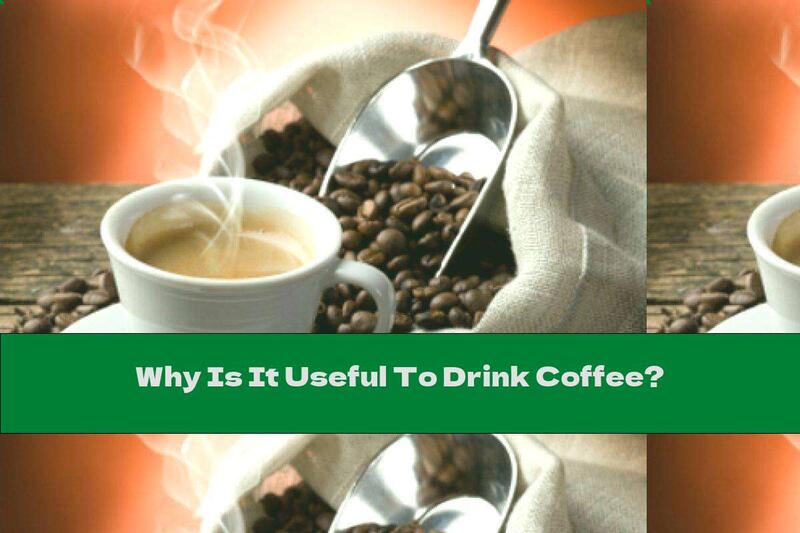Why Is It Useful To Drink Coffee?