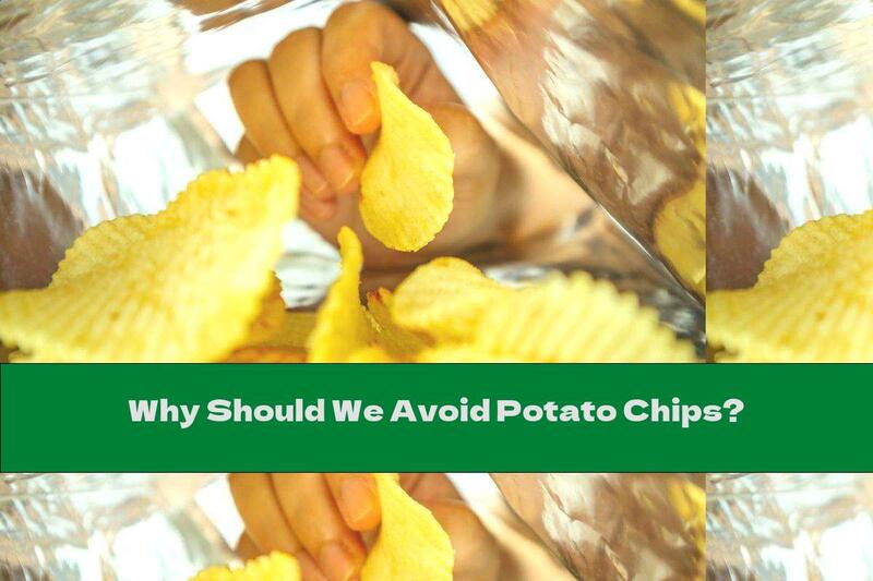 Why Should We Avoid Potato Chips?
