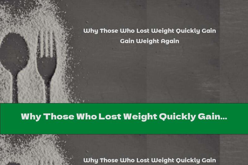Why Those Who Lost Weight Quickly Gain Weight Again