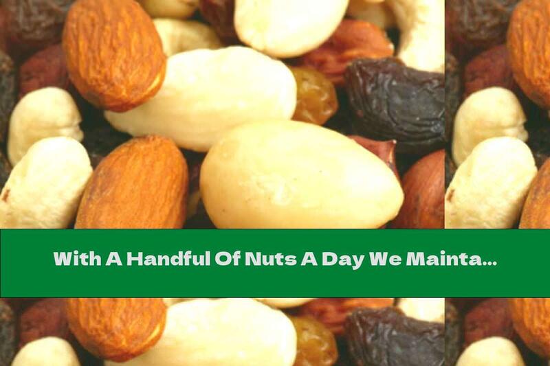 With A Handful Of Nuts A Day We Maintain The Figure And Mood