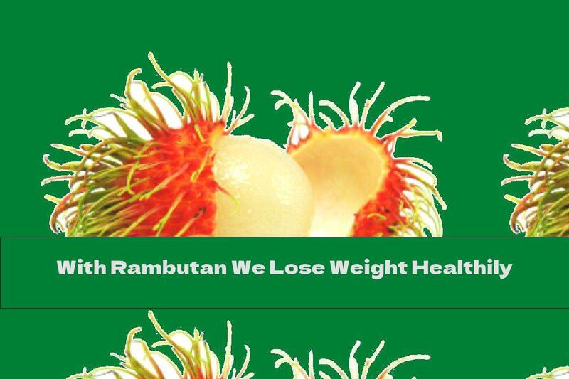 With Rambutan We Lose Weight Healthily