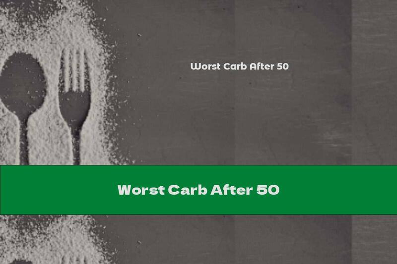 Worst Carb After 50