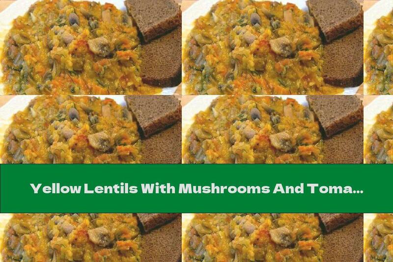 Yellow Lentils With Mushrooms And Tomatoes